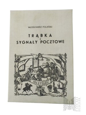 Książka Włodzimierz Polański, “Trąbka i Sygnały Pocztowe : Szkic Historyczny z Ilustracjami”, Kraków : Wydawnictwo Literackie, 1986 r.