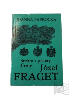 Książka Joanna Paprocka, “Srebra i Platery Firmy Józef Fraget”, PWN, 1992 r.