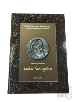 Książka Krzysztof Ryszard Górski, “Ludzie Towarzystwa”, Warszawa : Polskie Towarzystwo Numizmatyczne. Zarząd Główny, 2007 r.