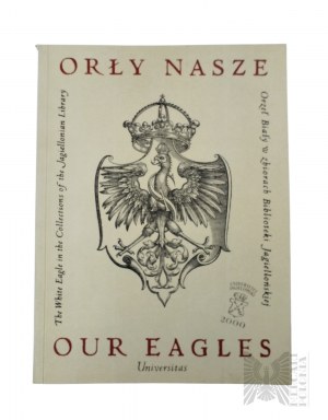 Książka “Orły nasze : Orzeł Biały w Zbiorach Biblioteki Jagiellońskiej = Our Eagles : the White Eagle in the Collections of the Jagiellonian Library”, oprac. Grażyna Stępień, Mieczysław Rokosz, Kraków : Universitas, 1996 r.