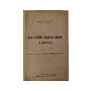 CZERSKI Bogdan - NOWA POSTAĆ WOLNOMULARSTWA NARODOWEGO (CAUSE OF PATHOLOGY OF POLSKIEJ MYŚLI POLITCZNEJ) Wyd. 1916
