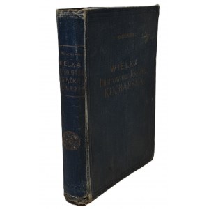 MOŁOCHOWIEC Helena - WIELKA ILUSTROWANA KSIĄŻKA KUCHARSKA Wyd. 1929