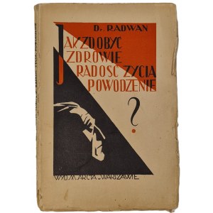RADWAN-PRAGŁOWSKI Kazimierz - JAK ZDOBYÆ ZDROWIE, POWODZENIE, RADOŚĆ ŻYCIA Wyd. 1930
