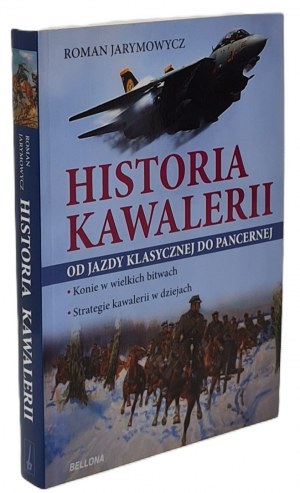 Jarymowycz Roman - Historia kawalerii od jazdy klasycznej do pancernej