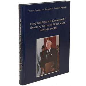 Cygan W., Tarczyński J., Wysocki W. - Prezydent Ryszard Kaczorowski. Honorowy Obywatel Ziem i Miast Rzeczypospolitej ILUSTRACJE