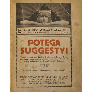 D.J. - Potęga suggestji Wykład o mocy woli ludzkiej i wskazówki do jej wykonania w życiu codziennem z licznymi przykładami i dowodami z dzieł najwybitniejszych psychologów i badaczy ., Lwów [b.r]