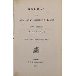 Gordon J. Sołdat czyli sześć lat w Orenburgu i Uralsku. Nowe pamiętniki [...]. Wydanie drugie, przejrzane i dopełnione. Lipsk 1865