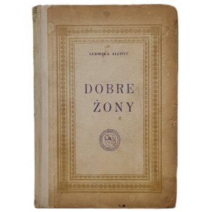 Alcott Ludwika - Dobre żony. Powieść dla dorastających panienek. Tłumaczyła Hanna Nitecka. Poznań 1929.