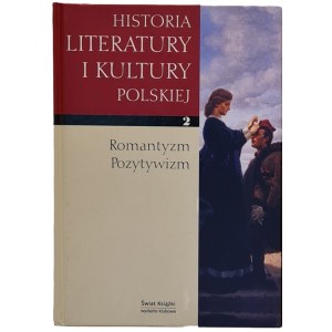 Historia literatury i kultury polskiej.2. Romantyzm i Pozytywizm, pod red: Józef Bachórz Warszawa 2007