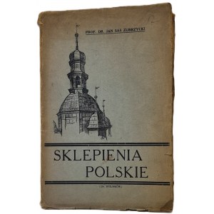 Sas-Zubrzycki Jan - Sklepienia polskie z doby średniowiecza i odrodzeni. Miejsce Piastowe 1926.
