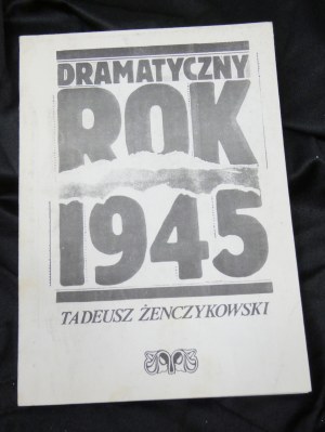 Dramatický rok 1945 Tadeusz Żenczykowski Gdańsk Oficyna Wydawnicza 1988 druhý náklad