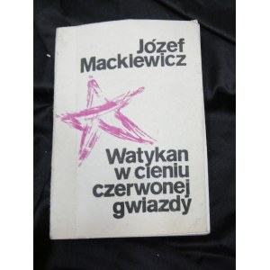 The Vatican in the shadow of the red star / Jozef Mackiewicz Published by Klubs Myśli Robotniczej Baza, 1987 second circulation