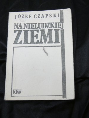 Drugi obieg Na nieludzkiej ziemi / Józef Czapski. Vydáno, [Krakov] : Krakowskie Towarzystwo Wydawnicze, [1987?].