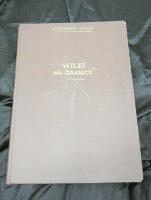 Wolves on the border / Alexander Wiącek first edition from newspaper bound with dedication by the author
