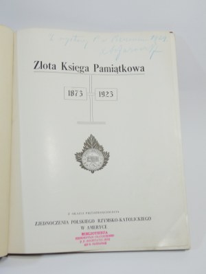 Złota księga pamiątkowa 1873 -1923 : z okazyi pięćdziesięciolecia Zjednoczenia Polskiego Rzymsko-Katolickiego w Ameryce USA