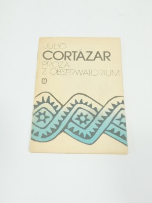Proza z obserwatorium / Julio Cortazar