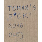 Sławomir Toman (ur. 1966, Kraków), F*ck, 2016