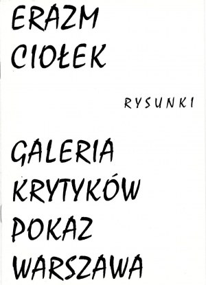 Erazm Ciołek, Kresby. Katalog z výstavy, Galerie Pokaz Krytyków, Varšava, 2001.