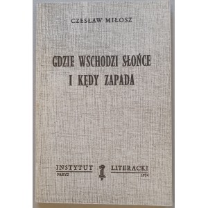 Miłosz Czesław - Gdzie wschodzi słońce i kędy zapada. Instytut Literacki, Paryż, 1974[krajowy przedruk?]