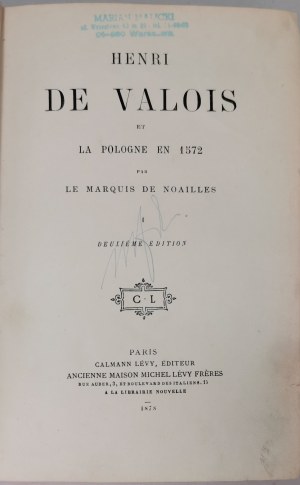 Noailles E.H.V. - Henri Valois et la Pologne en 1572 [2. Aufl., 1878, T.I-II].