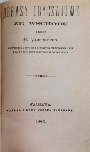 Vambery A. Obrazy obyczajowe ze Wschodu, [Warszawa, 1880, nakł. i dr.: J. Kaufman]