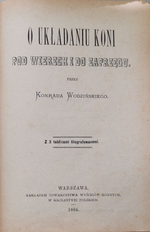 Wodziński K., O układaniu koni pod wierzch and do zaprzęgu. [1st ed., 1884, 3 plates missing].