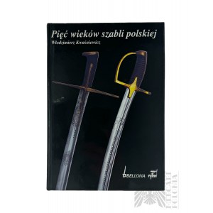 Książka “Pięć Wieków Szabli Polskiej” Włodzimierz Kwaśniewicz