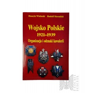 Książka “Wojsko Polskie 1921-1939 Organizacja i Odznaki Kawalerii” Henryk Wielecki Rudolf Sieradzki