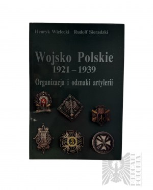 Książka “Wojsko Polskie 1921-1939Organizacja i Odznaki Artylerii ” Henryk Wielecki Rudolf Sieradzki