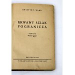 Tadeusz Kostecki [K.T. Wand] - Krwawy Szlak Pogranicza - dedykacja autora, Katowice 1947 [autograf]