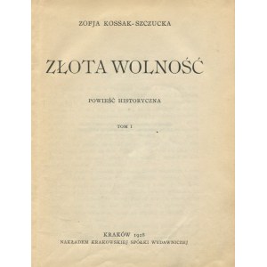 KOSSAK-SZCZUCKA Zofia - Złota wolność. Powieść historyczna [wydanie pierwsze 1928]