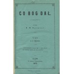 EJSMONT Franciszek Marian - Co Bóg dał [Kijów 1872]