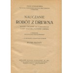 WOJNAROWICZ Feliks - Nauczanie robót z drewna. Wzory ćwiczeń metodycznych z kory sosnowej, patyków i drewna. Kurs niższy [1927]