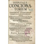 DORNN Francisco Xaverio - Diurnale Concionatorium id est conceptus prædicabiles in singulos dies, seu pro qualibet dominica septem ex sacræ scripturæ testimoniis, selectis patrum aliorumque Authorum sententiis collecti (...) [Augsburg 1757].