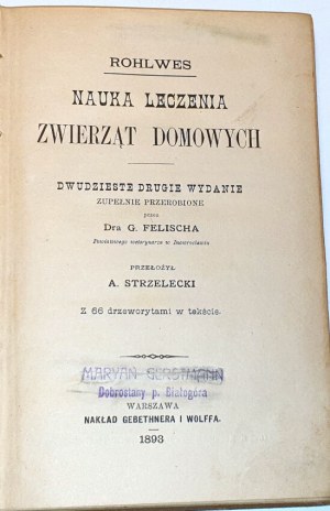ROHLWES - NAUKA LECZENIA ZWIERZT DOMOWE with 66 woodcuts in the text. Warsaw 1893