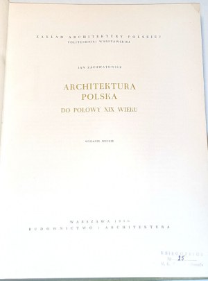 ZACHWATOWICZ - POLISH ARCHITECTURE TO THE MIDDLE OF THE XIXTH CENTURY