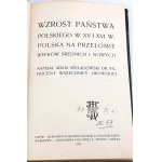 SZELĄGOWSKI- WZROST PAŃSTWA POLSKIEGO W XV I XVI W. 1904
