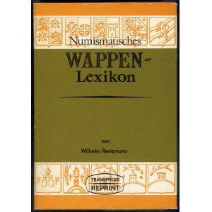 Rentzmann Wilhelm - Numismatisches Wappen-Lexikon, Berlin 1876 (REPRINT Berlin 1978).