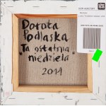 Dorota Podlaska (ur. 1968), Z cyklu Ta ostatnia niedziela (tryptyk), 2011