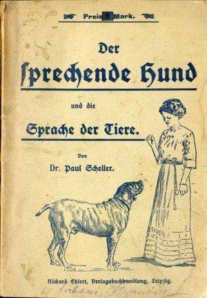 Paul Scheller: Der sprechende Hund und die Sprache der Tiere, 1912.