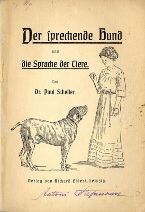 Paul Scheller: Der sprechende Hund und die Sprache der Tiere, 1912.