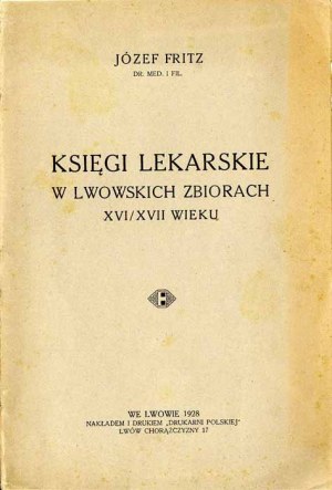 Jozef Fritz : Medical Books in the Lvov Collections of the 16th/17th Centuries (Livres médicaux dans les collections de Lvov des XVIe et XVIIe siècles), seule édition de 1928