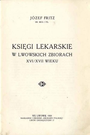 Jozef Fritz : Medical Books in the Lvov Collections of the 16th/17th Centuries (Livres médicaux dans les collections de Lvov des XVIe et XVIIe siècles), seule édition de 1928