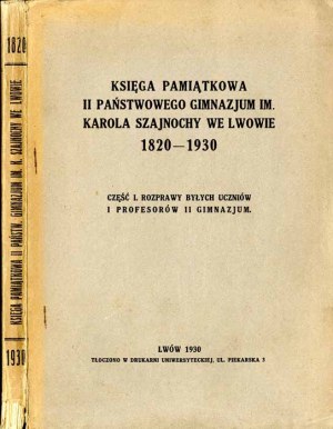 Księga pamiątkowa II Państwowego Gimnazjum im. Karola Szajnochy we Lwowie 1820-1930. Cz.1: Rozprawy...