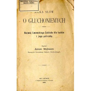 Antoni Mejbaum: Kilka słów o głuchoniemych. Rozwój Lwowskiego Zakładu..., 1893