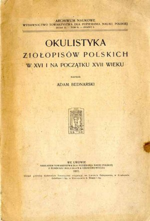 Adam Bednarski: Okulistyka ziołopisów polskich w XVI i na początku XVII w., sole edition 1917