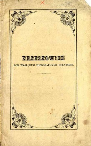 Mikołaj Lissowski: Krzeszowice z hlediska topografie a medicíny, jediné vydání z roku 1845
