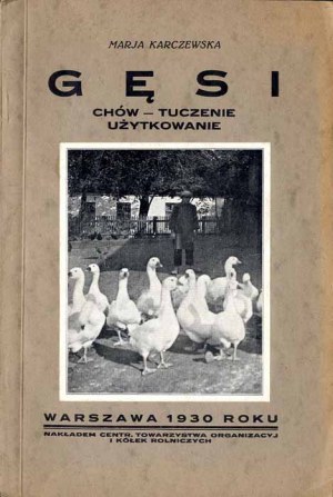 Maria Karczewska: Geese. Breeding, fattening, and use, 1st ed. of 1930