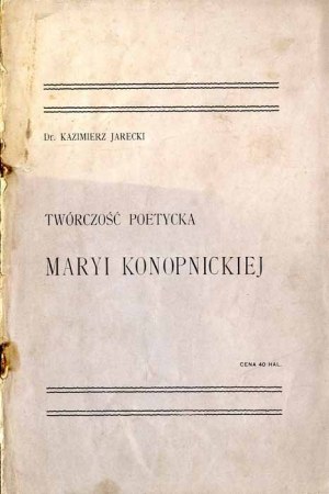 Kazimierz Jarecki: The Poetic Works of Marya Konopnicka. Literary sketch, sole edition 1902