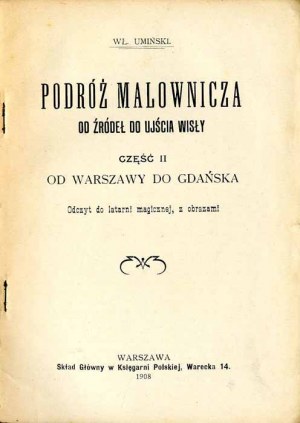 Władysław Umiński: Podróż malownicza od źródeł do ujścia Wisły. Cz.2: Od Warszawy do Gdańska, 1908